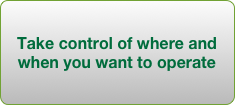 Take control of where and when you want to operate