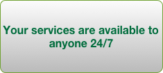 Your services are available to anyone 24/7